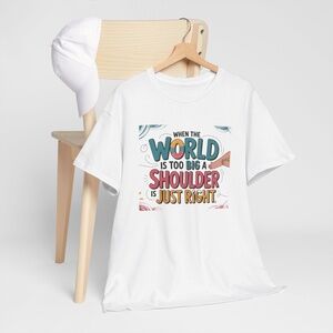 Unisex T-Shirt - When the World is Too Big
